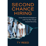 Second Chance Hiring: Human Resources Strategies to Lower Your Risk Through Inclusive Recruiting