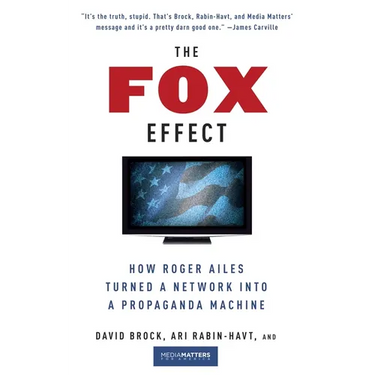 The Fox Effect: How Roger Ailes Turned a Network into a Propaganda Machine