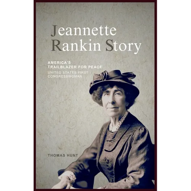 Jeannette Rankin Story: America's Trailblazer for Peace (United States First Congresswoman)