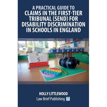 A Practical Guide to Claims in the First-Tier Tribunal (SEND) for Disability Discrimination in Schools in England