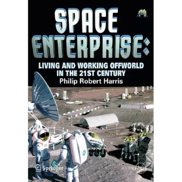 Space Enterprise: Living and Working Offworld in the 21st Century