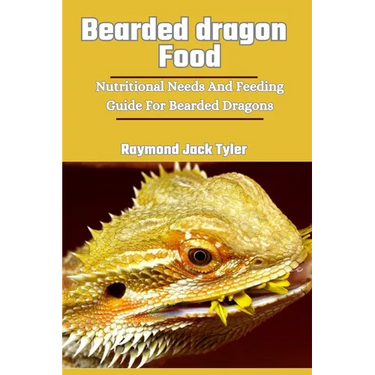 Bearded Dragon Food: Nutritional Needs And Feeding Guide For Bearded Dragons