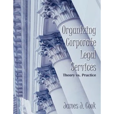 Organizing Corporate Legal Services: Theory vs. Practice