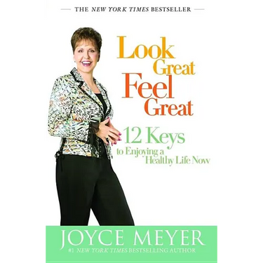 Look Great, Feel Great: 12 Keys to Enjoying a Healthy Life Now