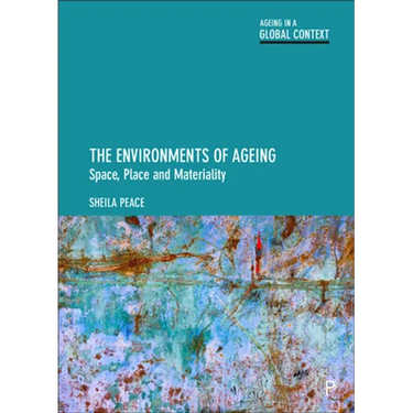 The Environments of Ageing: Space, Place and Materiality