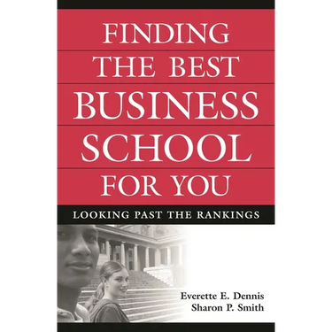 Finding the Best Business School for You: Looking Past the Rankings