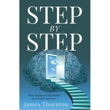 STEP...by...STEP: Your Journey to My World as a Stroke Survivor