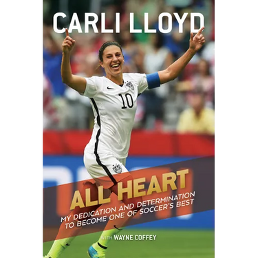 All Heart: My Dedication and Determination to Become One of Soccer's Best