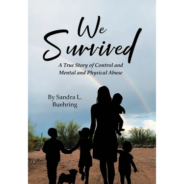 We Survived: A True Story Of Control and Mental and Physical Abuse