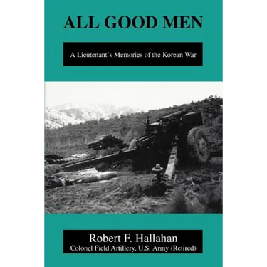All Good Men: A Lieutenant's Memories of the Korean War