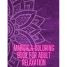 Mandala Coloring Book For Adult Relaxation: Stress-Relief Coloring Book For Beginners