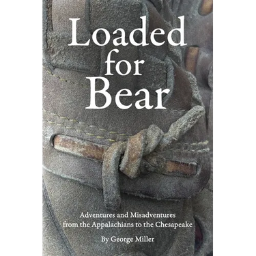 Loaded for Bear: Adventures and Misadventures from the Appalachians to the Chesapeake
