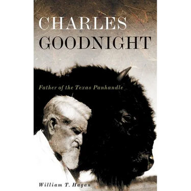 Charles Goodnight: Father of the Texas Panhandle Volume 21