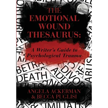 The Emotional Wound Thesaurus: A Writer's Guide to Psychological Trauma