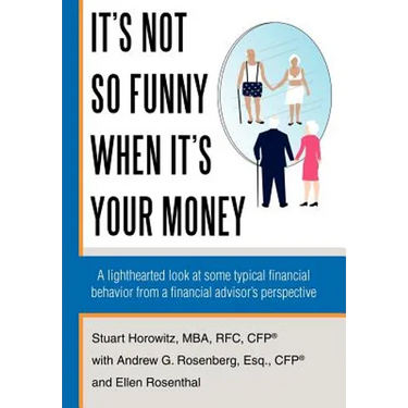 It's Not So Funny When It's Your Money: A Lighthearted Look at Some Typical Financial Behavior from a Financial Advisor's Perspective