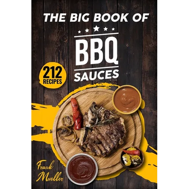 The Big Book of BBQ Sauces: 212 Barbecue Sauces Straight from the Pitmaster