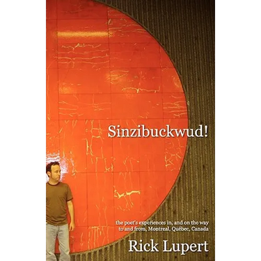 Sinzibuckwud!: The poet's experiences in, and on the way to and from, Montreal, Québec, Canada