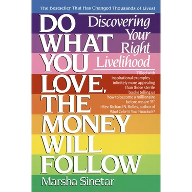 Do What You Love, the Money Will Follow: Discovering Your Right Livelihood
