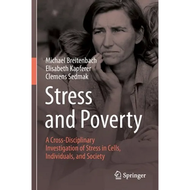 Stress and Poverty: A Cross-Disciplinary Investigation of Stress in Cells, Individuals, and Society