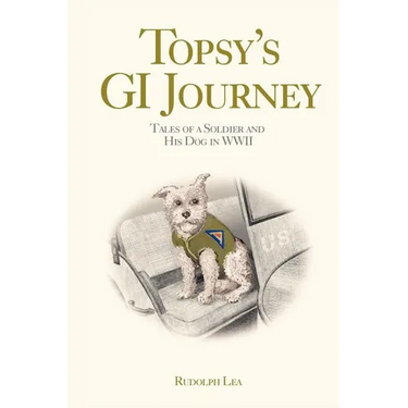 Topsy's GI Journey: Tales of a Soldier and His Dog in WWII