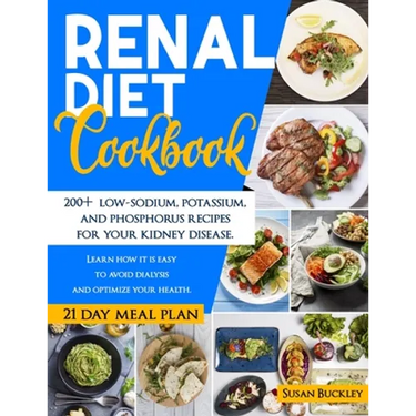 Renal Diet Cookbook: 200+ Low-Sodium, Potassium and Phosphorus Recipes for Your Kidney Disease. Learn How it is Easy to Avoid Dialysis and