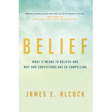 Belief: What It Means to Believe and Why Our Convictions Are So Compelling