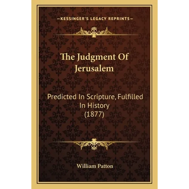 The Judgment Of Jerusalem: Predicted In Scripture, Fulfilled In History (1877)
