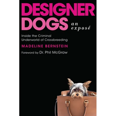 Designer Dogs: An Exposé: Inside the Criminal Underworld of Crossbreeding