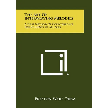 The Art Of Interweaving Melodies: A First Method Of Counterpoint For Students Of All Ages