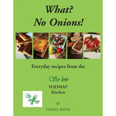What? No Onions?: Everyday recipes from the So low Fodmap Kitchen