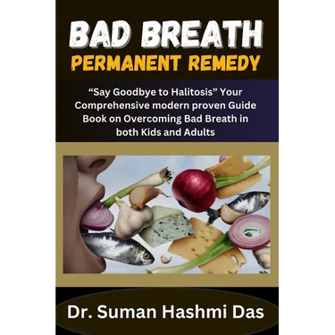 Bad Breath Permanent Remedy: "Say Goodbye to Halitosis" Your Comprehensive modern proven Guide Book on Overcoming Bad Breath in both Kids and Adult