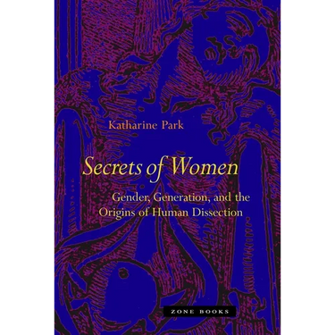 Secrets of Women: Gender, Generation, and the Origins of Human Dissection