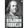 The Autobiography of Benjamin Franklin: The Autobiography