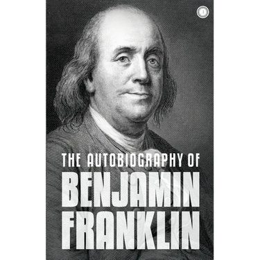 The Autobiography of Benjamin Franklin: The Autobiography