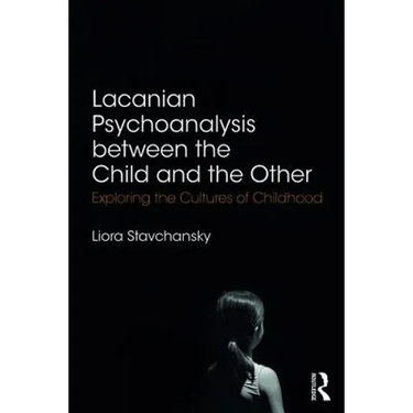 Lacanian Psychoanalysis Between the Child and the Other: Exploring the Cultures of Childhood