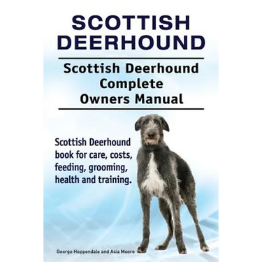 Scottish Deerhound. Scottish Deerhound Complete Owners Manual. Scottish Deerhound book for care, costs, feeding, grooming, health and training.