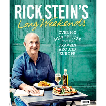 Rick Stein's Long Weekends: Over 100 New Recipes from My Travels Around Europe