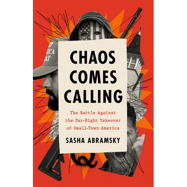 Chaos Comes Calling: The Battle Against the Far-Right Takeover of Small-Town America