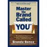 Master the Brand Called YOU(TM): The proven leadership personal branding system to help you earn more, do more and be more at work