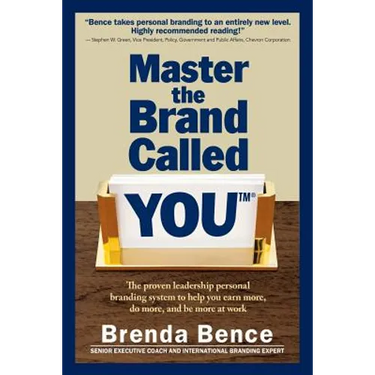 Master the Brand Called YOU(TM): The proven leadership personal branding system to help you earn more, do more and be more at work