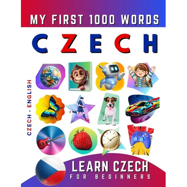 Learn Czech for Beginners, My First 1000 Words: Bilingual Czech - English Language Learning Book for Kids & Adults