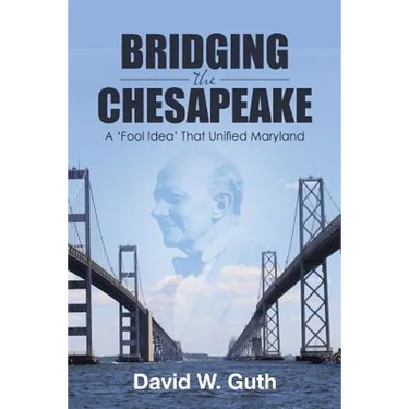 Bridging the Chesapeake: A 'Fool Idea' That Unified Maryland