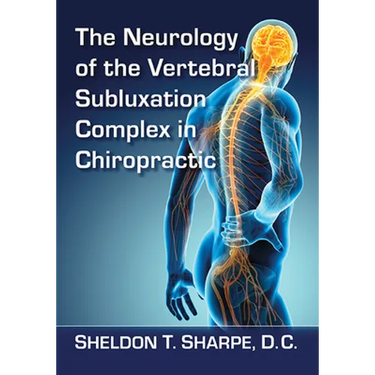 The Neurology of the Vertebral Subluxation Complex in Chiropractic