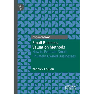 Small Business Valuation Methods: How to Evaluate Small, Privately-Owned Businesses