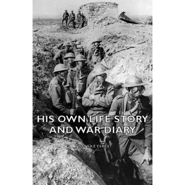 His Own Life Story and War Diary