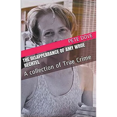 The Disappearance of Amy Wroe Bechtel