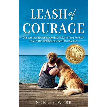 Leash of Courage: One Whistleblower's Crusade Against Big Pharma Fraud & Her Golden Path to Healing