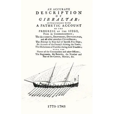 AN ACCURATE DESCRIPTION OF GIBRALTARAnd the Progress of the Siege, 1782