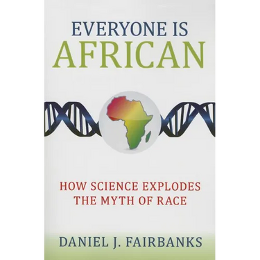 Everyone Is African: How Science Explodes the Myth of Race