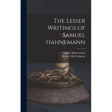 The Lesser Writings of Samuel Hahnemann